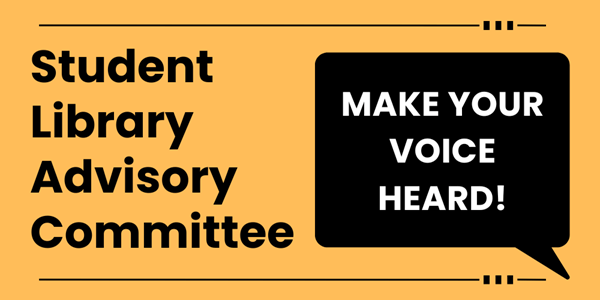 Student library advisory committee; make your voice heard!